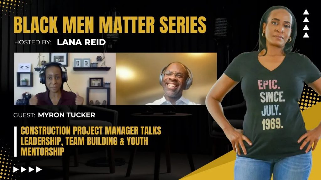Lana Reid interviewing Myron Tucker on The Male Perspective, discussing leadership in construction project management, intuitive team building, and his youth mentorship programs “Speak to Be Heard” and “Future Cities 2023.”