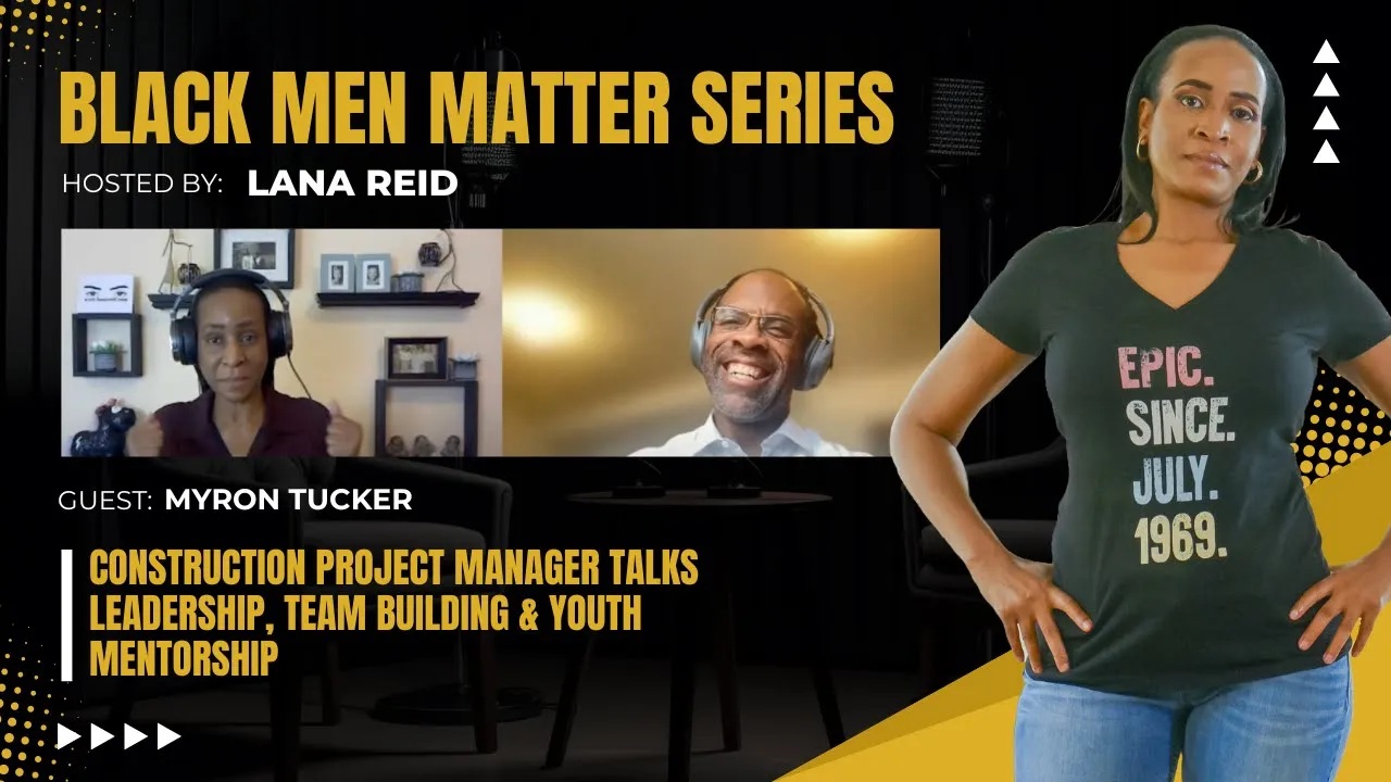 Lana Reid interviewing Myron Tucker on The Male Perspective, discussing leadership in construction project management, intuitive team building, and his youth mentorship programs “Speak to Be Heard” and “Future Cities 2023.”