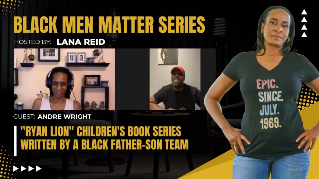 Lana Reid interviewing Andre Wright on The Male Perspective, discussing modern parenting, celebrating engaged fathers, and his “Ryan Lion” children’s book series created to provide positive representation for Black children.