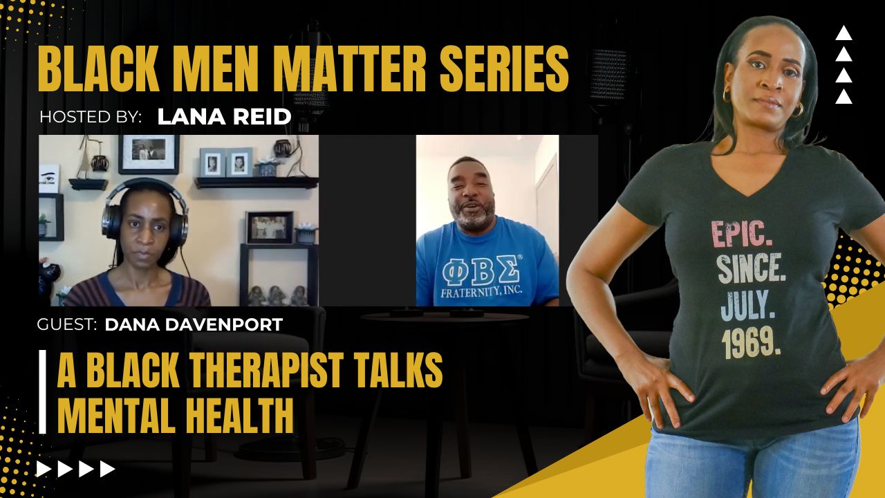 Lana Reid interviewing licensed therapist Dana Davenport on The Male Perspective, discussing Black men’s mental health, culturally responsive therapy, stigma, trauma, and the importance of safe, affirming spaces for healing.